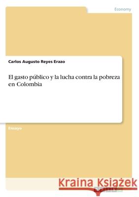 El gasto público y la lucha contra la pobreza en Colombia Carlos Augusto Reye 9783346148278 Grin Verlag