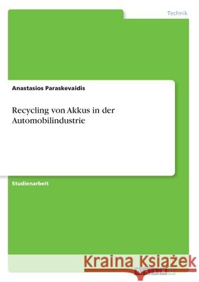 Recycling von Akkus in der Automobilindustrie Anastasios Paraskevaidis 9783346150585 Grin Verlag