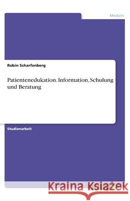 Patientenedukation. Information, Schulung und Beratung Robin Scharfenberg 9783346152640 Grin Verlag