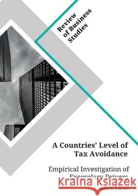 A Countries' Level of Tax Avoidance. Empirical Investigation of Exemplary Drivers Simon Falcke 9783346153203 Grin Verlag