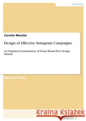Design of Effective Instagram Campaigns: An Empirical Examination of Visual Brand Post Design Stimuli Wesche, Carolin 9783346155948 Grin Verlag