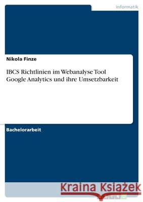 IBCS Richtlinien im Webanalyse Tool Google Analytics und ihre Umsetzbarkeit Nikola Finze 9783346160737 Grin Verlag