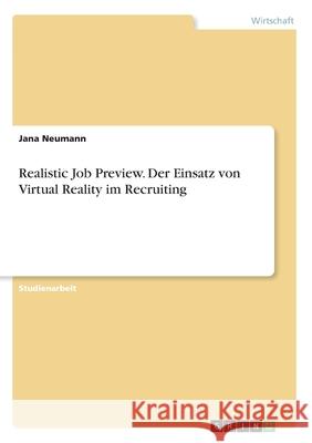 Realistic Job Preview. Der Einsatz von Virtual Reality im Recruiting Jana Neumann 9783346161505 Grin Verlag