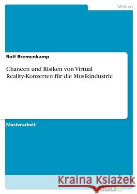 Chancen und Risiken von Virtual Reality-Konzerten für die Musikindustrie Rolf Bremenkamp 9783346163721 Grin Verlag