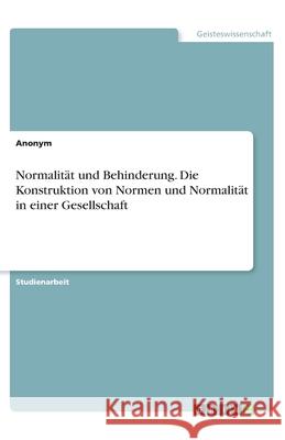 Normalität und Behinderung. Die Konstruktion von Normen und Normalität in einer Gesellschaft Anonym 9783346167064 Grin Verlag