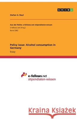 Policy issue: Alcohol consumption in Germany Stefan G. Raul 9783346167347