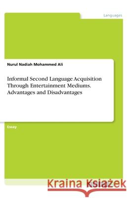 Informal Second Language Acquisition Through Entertainment Mediums. Advantages and Disadvantages Nurul Nadiah Mohamme 9783346168207 Grin Verlag