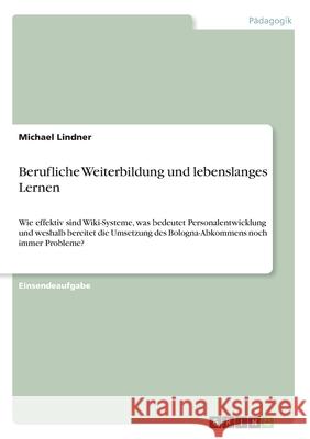 Berufliche Weiterbildung und lebenslanges Lernen: Wie effektiv sind Wiki-Systeme, was bedeutet Personalentwicklung und weshalb bereitet die Umsetzung Lindner, Michael 9783346172822 GRIN Verlag