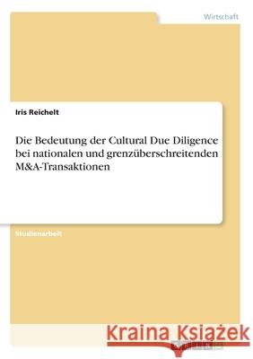 Die Bedeutung der Cultural Due Diligence bei nationalen und grenzüberschreitenden M&A-Transaktionen Iris Reichelt 9783346176479 Grin Verlag