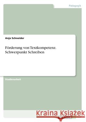 Förderung von Textkompetenz. Schwerpunkt Schreiben Anja Schneider 9783346181282