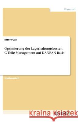 Optimierung der Lagerhaltungskosten. C-Teile Management auf KANBAN-Basis Nicole Gall 9783346183613 Grin Verlag