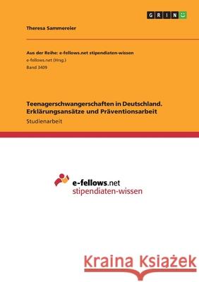 Teenagerschwangerschaften in Deutschland. Erklärungsansätze und Präventionsarbeit Sammereier, Theresa 9783346193254 Grin Verlag