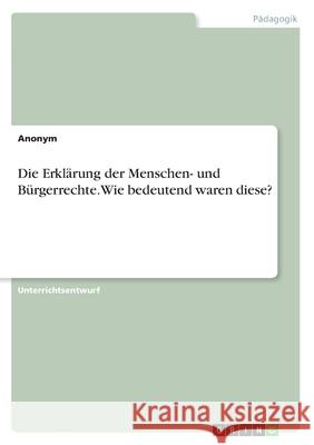 Die Erklärung der Menschen- und Bürgerrechte. Wie bedeutend waren diese? Anonym 9783346195968 Grin Verlag