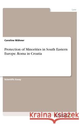 Protection of Minorities in South Eastern Europe. Roma in Croatia W 9783346199386 Grin Verlag