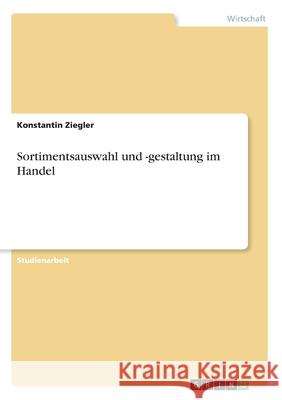 Sortimentsauswahl und -gestaltung im Handel Konstantin Ziegler 9783346201379 Grin Verlag