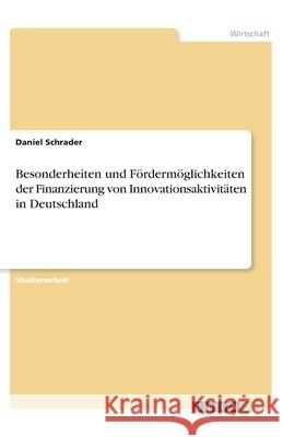 Besonderheiten und Fördermöglichkeiten der Finanzierung von Innovationsaktivitäten in Deutschland Schrader, Daniel 9783346202727 Grin Verlag