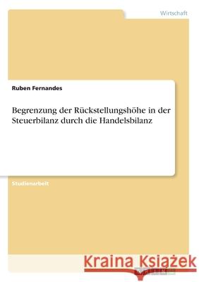 Begrenzung der Rückstellungshöhe in der Steuerbilanz durch die Handelsbilanz Fernandes, Ruben 9783346203359 GRIN Verlag