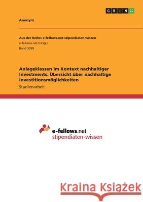 Anlageklassen im Kontext nachhaltiger Investments. Übersicht über nachhaltige Investitionsmöglichkeiten Anonym 9783346203632 Grin Verlag