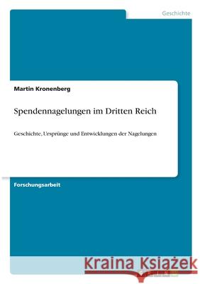 Spendennagelungen im Dritten Reich: Geschichte, Ursprünge und Entwicklungen der Nagelungen Kronenberg, Martin 9783346205766 Grin Verlag