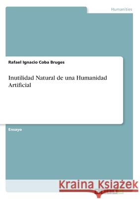 Inutilidad Natural de una Humanidad Artificial Rafael Ignacio Cob 9783346211606 Grin Verlag