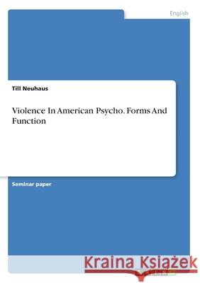 Violence In American Psycho. Forms And Function Till Neuhaus 9783346212511 Grin Verlag