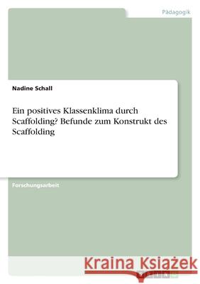 Ein positives Klassenklima durch Scaffolding? Befunde zum Konstrukt des Scaffolding Schall, Nadine 9783346215345