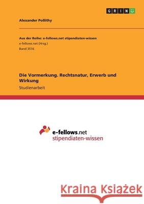 Die Vormerkung. Rechtsnatur, Erwerb und Wirkung Alexander Pollithy 9783346217769 Grin Verlag