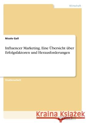 Influencer Marketing. Eine Übersicht über Erfolgsfaktoren und Herausforderungen Gall, Nicole 9783346220394 Grin Verlag