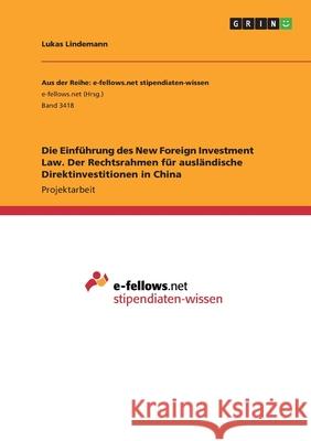 Die Einführung des New Foreign Investment Law. Der Rechtsrahmen für ausländische Direktinvestitionen in China Lindemann, Lukas 9783346221360 Grin Verlag