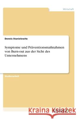Symptome und Präventionsmaßnahmen von Burn-out aus der Sicht des Unternehmens Stanielewitz, Dennis 9783346222619 GRIN Verlag