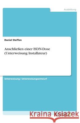 Anschließen einer ISDN-Dose (Unterweisung Installateur) Steffen, Daniel 9783346223586 Grin Verlag