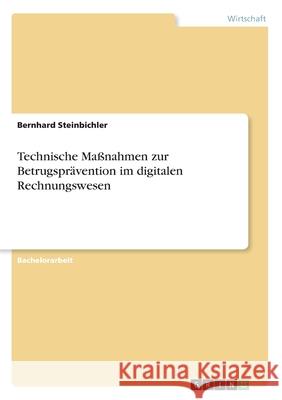 Technische Maßnahmen zur Betrugsprävention im digitalen Rechnungswesen Steinbichler, Bernhard 9783346225559 Grin Verlag