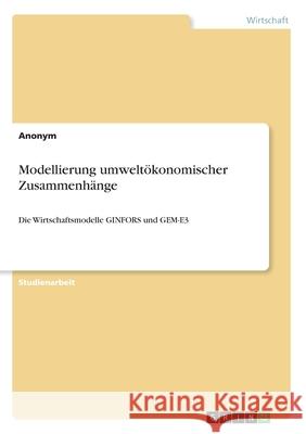 Modellierung umweltökonomischer Zusammenhänge: Die Wirtschaftsmodelle GINFORS und GEM-E3 Anonym 9783346226372 Grin Verlag