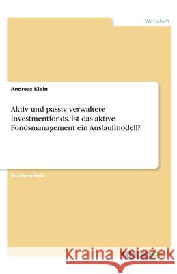 Aktiv und passiv verwaltete Investmentfonds. Ist das aktive Fondsmanagement ein Auslaufmodell? Klein, Andreas 9783346232793