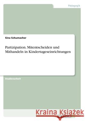 Partizipation. Mitentscheiden und Mithandeln in Kindertageseinrichtungen Sina Schumacher 9783346233073 Grin Verlag