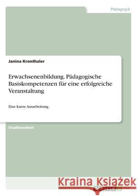 Erwachsenenbildung. Pädagogische Basiskompetenzen für eine erfolgreiche Veranstaltung Kronthaler, Janina 9783346234858