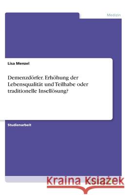 Demenzdörfer. Erhöhung der Lebensqualität und Teilhabe oder traditionelle Insellösung? Menzel, Lisa 9783346236609 GRIN Verlag