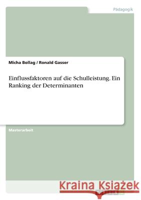 Einflussfaktoren auf die Schulleistung. Ein Ranking der Determinanten Micha Bollag Ronald Gasser 9783346237996 Grin Verlag