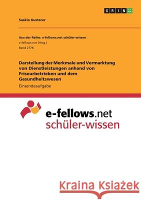 Darstellung der Merkmale und Vermarktung von Dienstleistungen anhand von Friseurbetrieben und dem Gesundheitswesen Saskia Kusterer 9783346241054 Grin Verlag