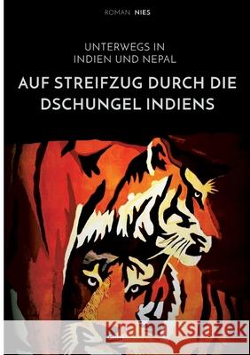 Auf Streifzug durch die Dschungel Indiens. Unterwegs in Indien und Nepal Roman Nies 9783346243904 Grin & Travel Verlag