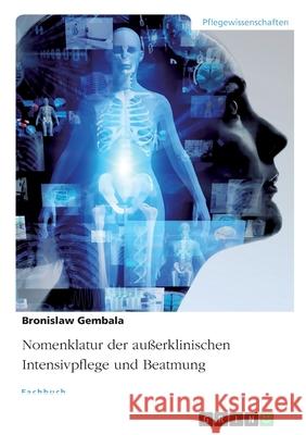 Nomenklatur der außerklinischen Intensivpflege und Beatmung Gembala, Bronislaw 9783346246493