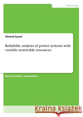 Reliability analysis of power systems with variable renewable resources Ahmed Sayed 9783346246554