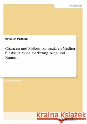 Chancen und Risiken von sozialen Medien für das Personalmarketing. Xing und Kununu Popescu, Octavian 9783346247223