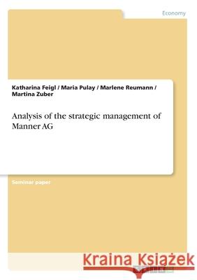 Analysis of the strategic management of Manner AG Katharina Feigl Maria Pulay Marlene Reumann 9783346252067