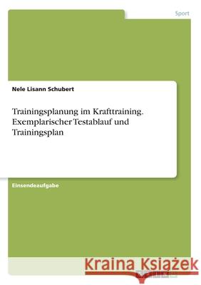 Trainingsplanung im Krafttraining. Exemplarischer Testablauf und Trainingsplan Nele Lisann Schubert 9783346254443