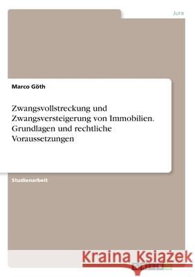 Zwangsvollstreckung und Zwangsversteigerung von Immobilien. Grundlagen und rechtliche Voraussetzungen G 9783346255778 Grin Verlag