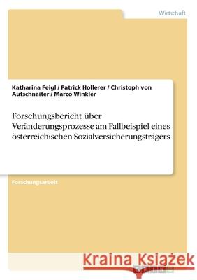 Forschungsbericht über Veränderungsprozesse am Fallbeispiel eines österreichischen Sozialversicherungsträgers Feigl, Katharina 9783346258267