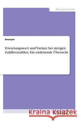 Erwartungswert und Varianz bei stetigen Zufallsvariablen. Ein einleitende Übersicht Anonym 9783346258960 Grin Verlag