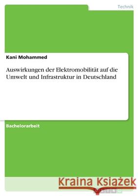 Auswirkungen der Elektromobilität auf die Umwelt und Infrastruktur in Deutschland Mohammed, Kani 9783346265425 Grin Verlag