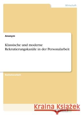 Klassische und moderne Rekrutierungskanäle in der Personalarbeit Anonym 9783346269706 Grin Verlag